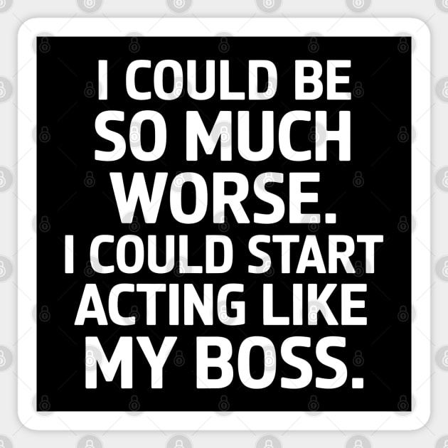 I Could Be So Much Worse Sticker by MakerMind8.2